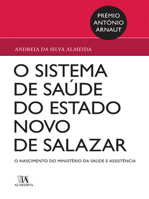 cover image of O Sistema de Saúde no Estado Novo de Salazar--o nascimento do ministério da saúde e assistência
